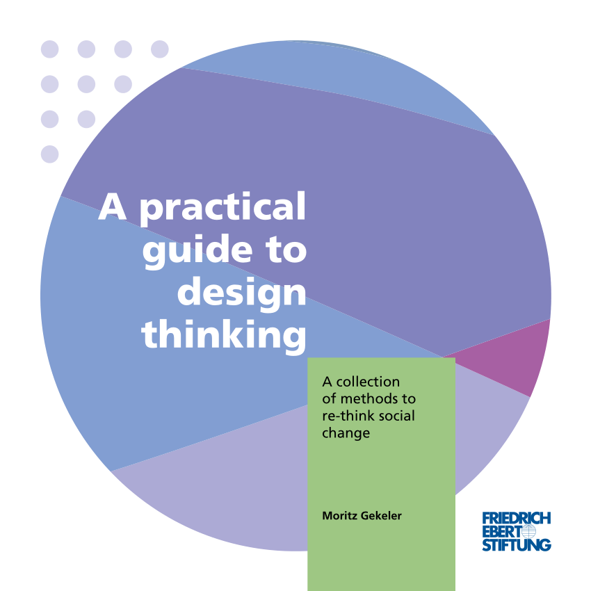 A Practical Guide to Design Thinking: A Collection of Methods to Re-Think Social Change